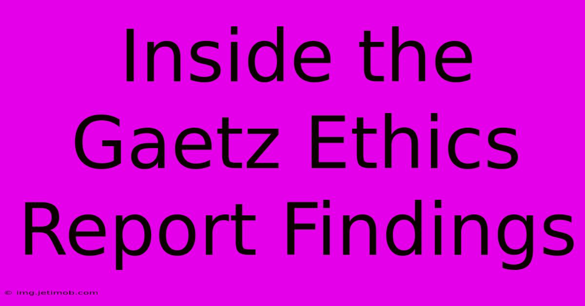 Inside The Gaetz Ethics Report Findings