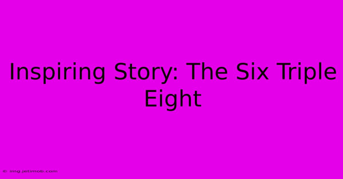 Inspiring Story: The Six Triple Eight