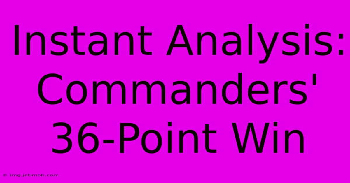 Instant Analysis: Commanders' 36-Point Win