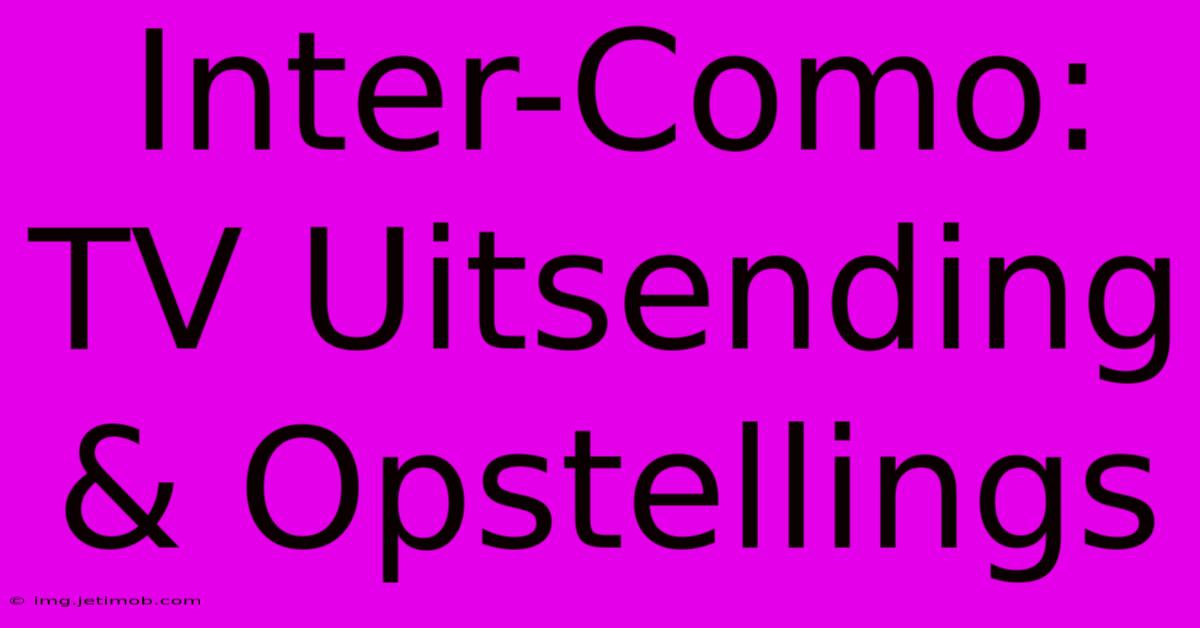 Inter-Como: TV Uitsending & Opstellings