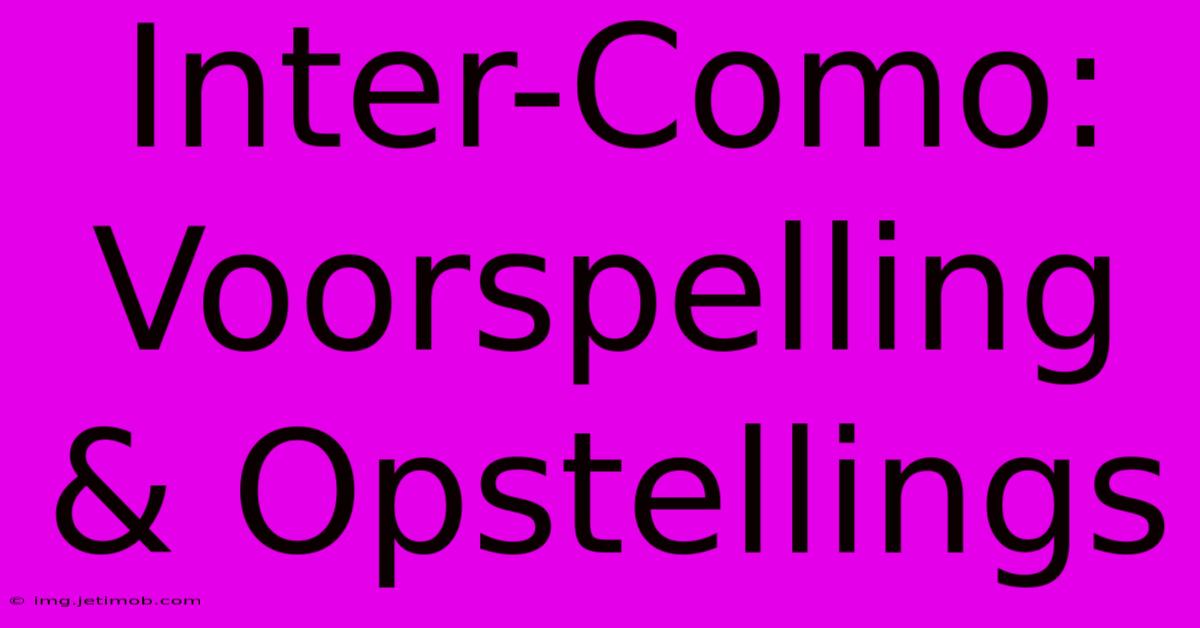 Inter-Como: Voorspelling & Opstellings