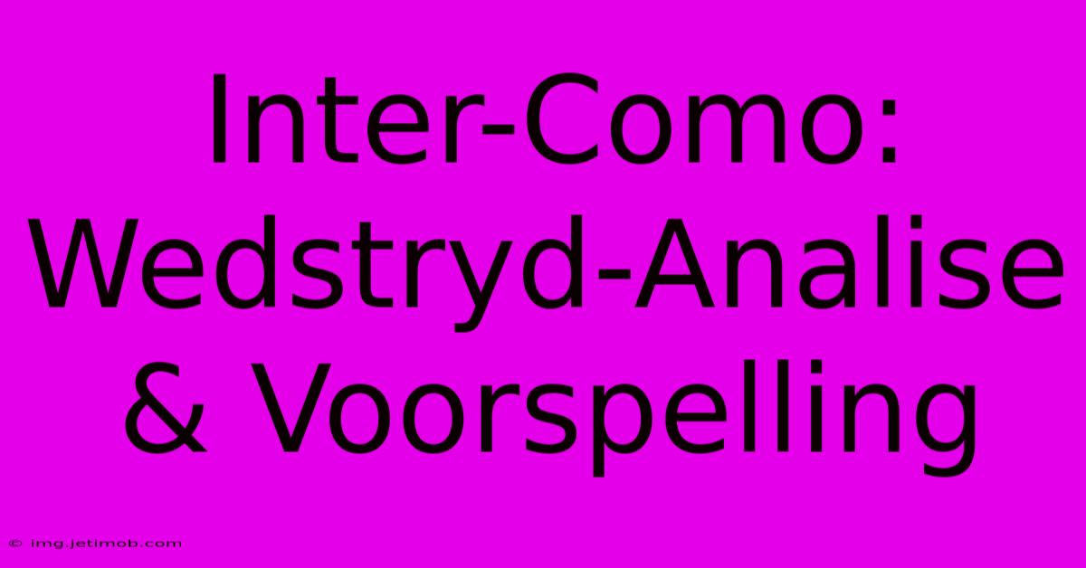 Inter-Como:  Wedstryd-Analise & Voorspelling