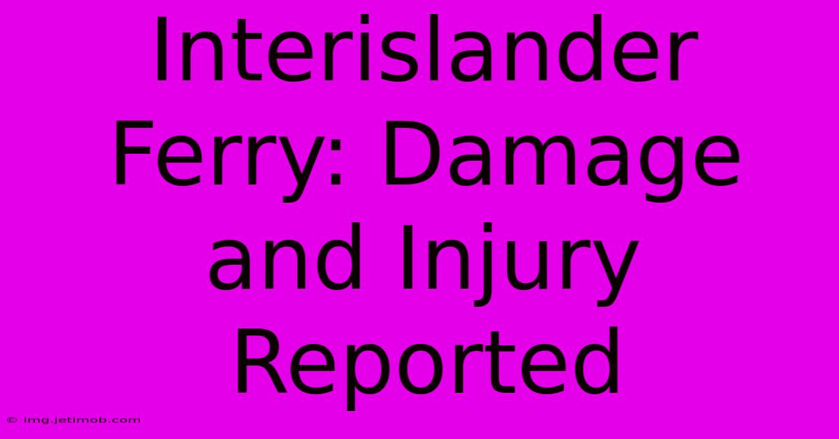 Interislander Ferry: Damage And Injury Reported