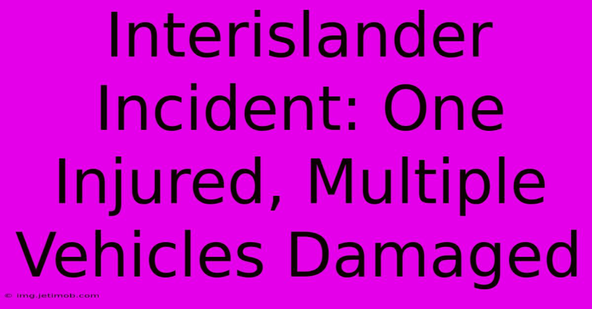 Interislander Incident: One Injured, Multiple Vehicles Damaged