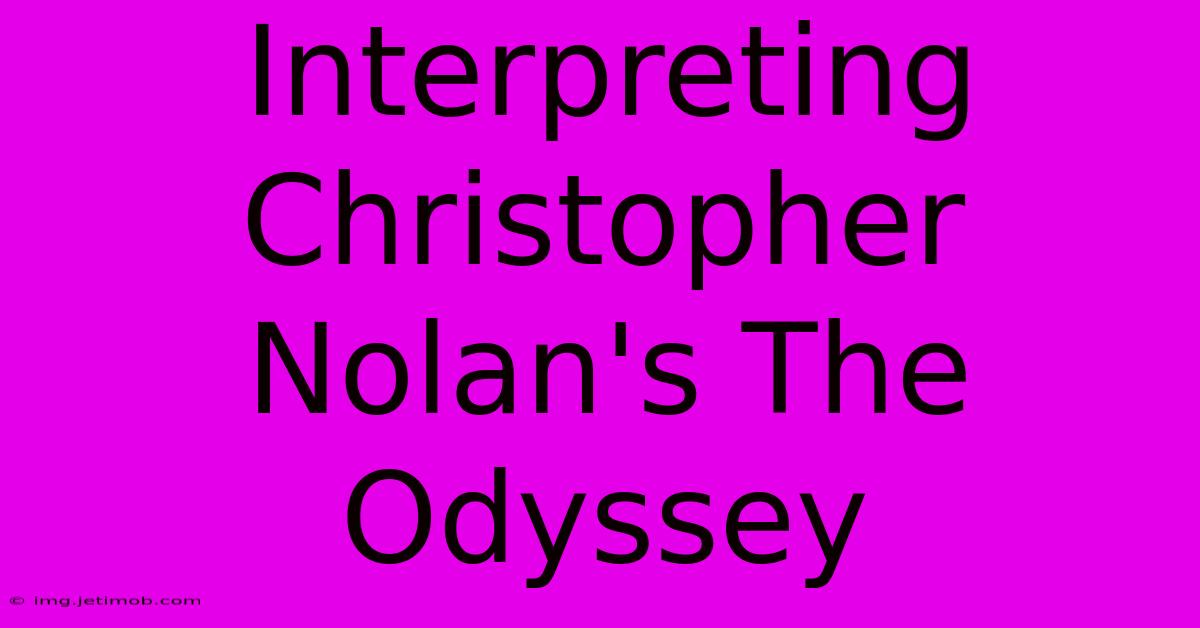 Interpreting Christopher Nolan's The Odyssey