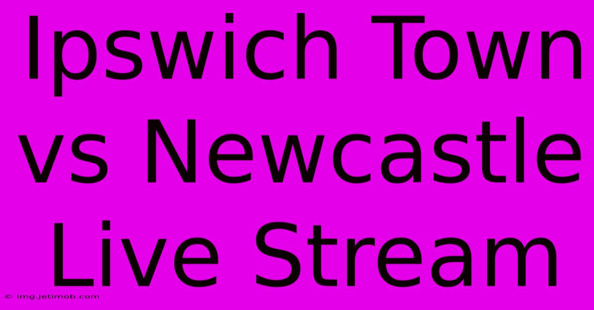 Ipswich Town Vs Newcastle Live Stream