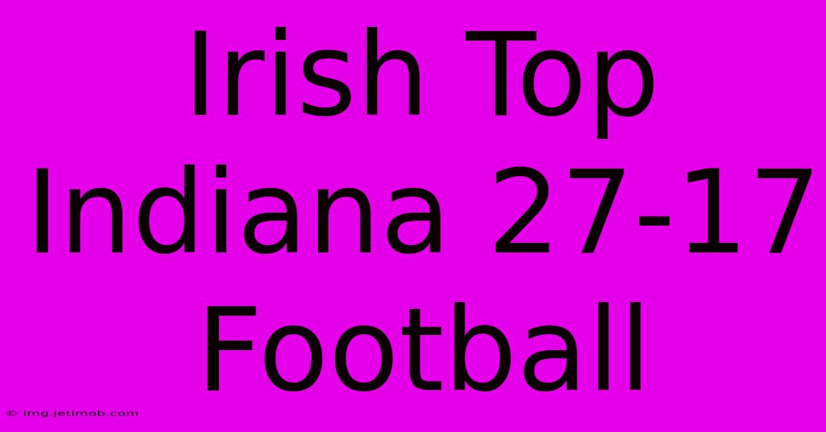 Irish Top Indiana 27-17 Football