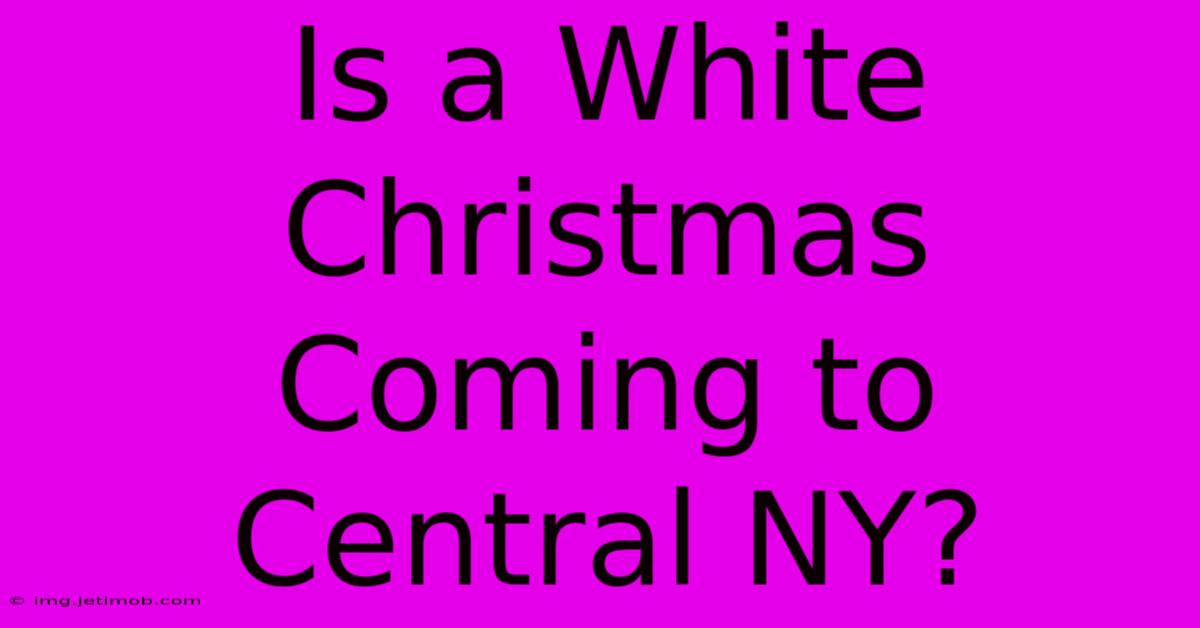 Is A White Christmas Coming To Central NY?