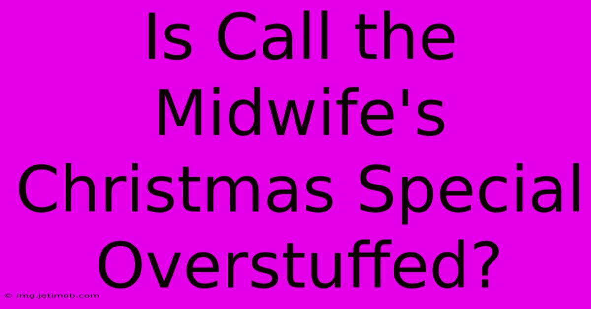 Is Call The Midwife's Christmas Special Overstuffed?