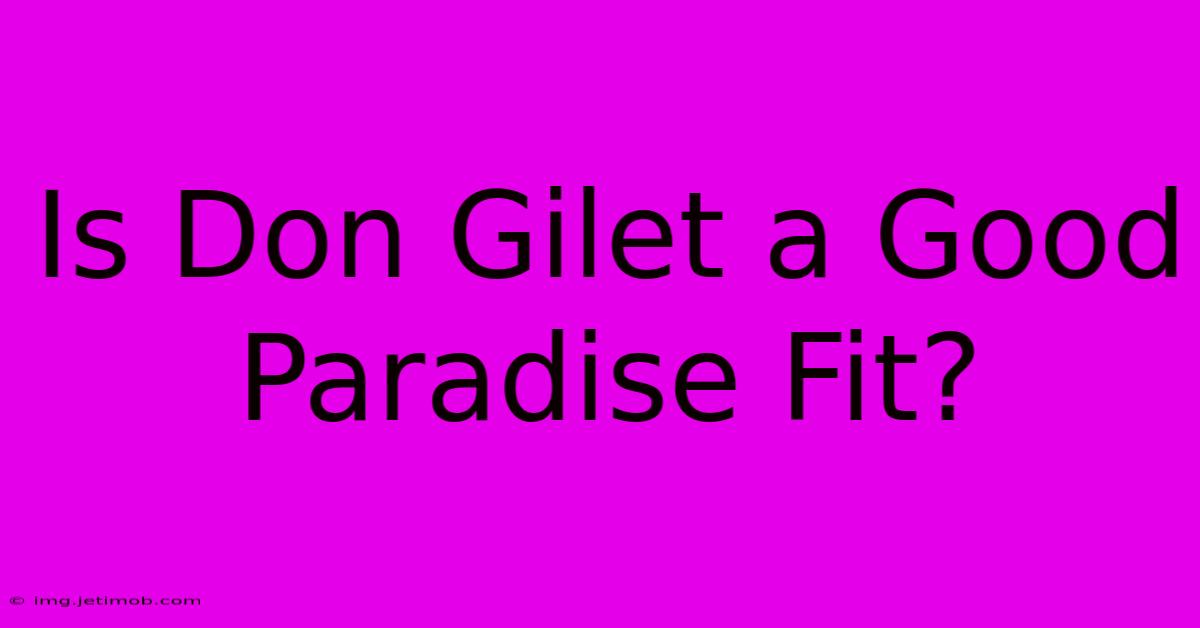 Is Don Gilet A Good Paradise Fit?