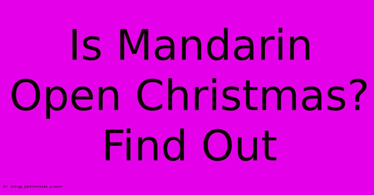 Is Mandarin Open Christmas? Find Out