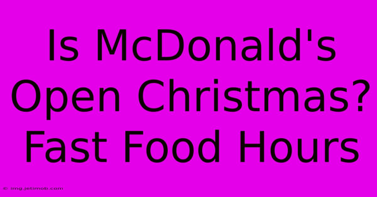 Is McDonald's Open Christmas? Fast Food Hours