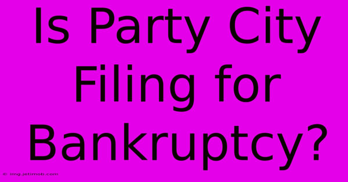 Is Party City Filing For Bankruptcy?