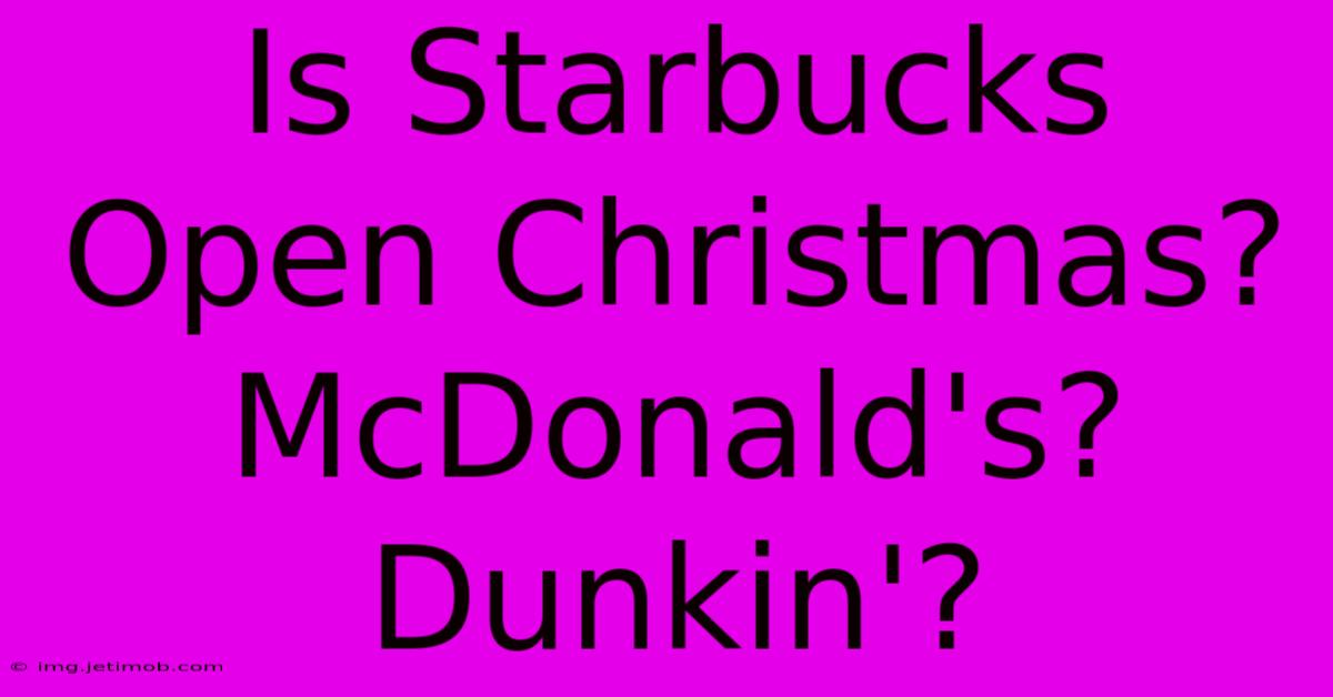 Is Starbucks Open Christmas? McDonald's? Dunkin'?