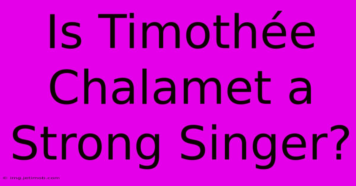 Is Timothée Chalamet A Strong Singer?