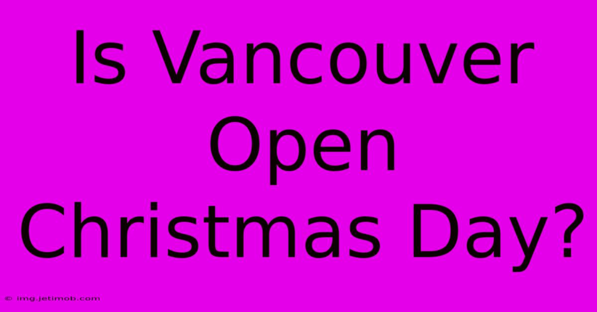 Is Vancouver Open Christmas Day?