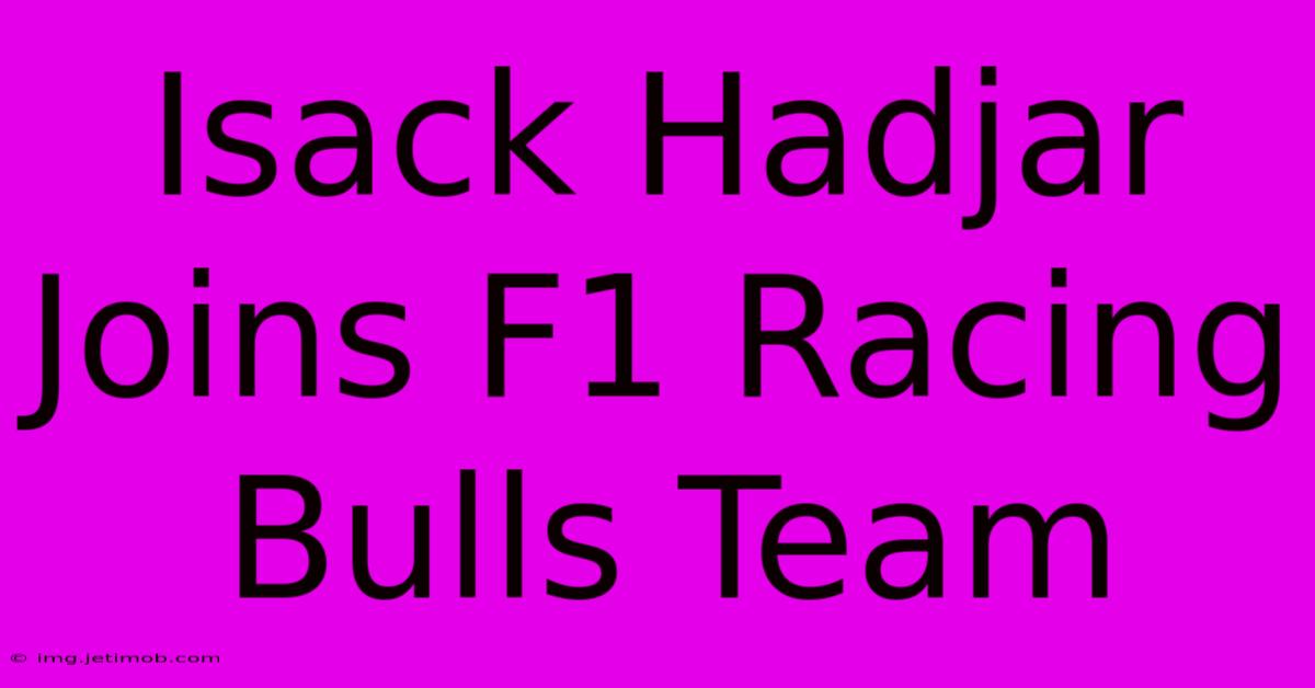 Isack Hadjar Joins F1 Racing Bulls Team