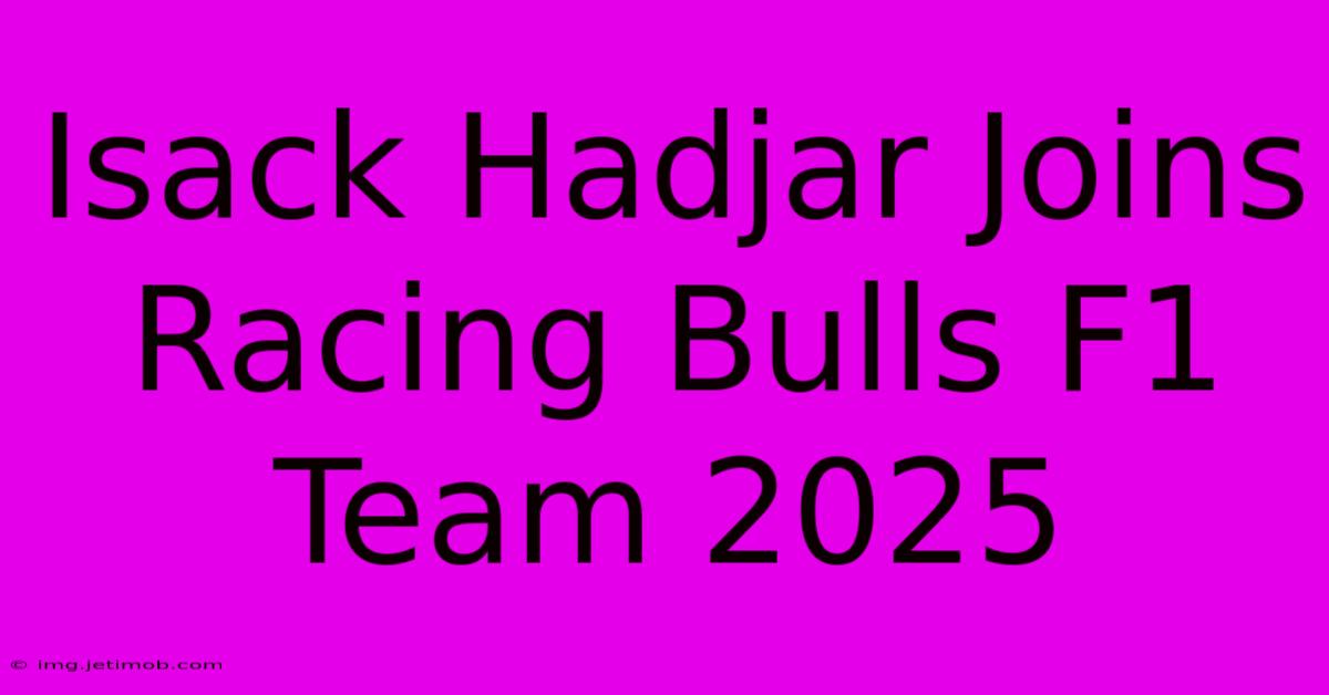 Isack Hadjar Joins Racing Bulls F1 Team 2025