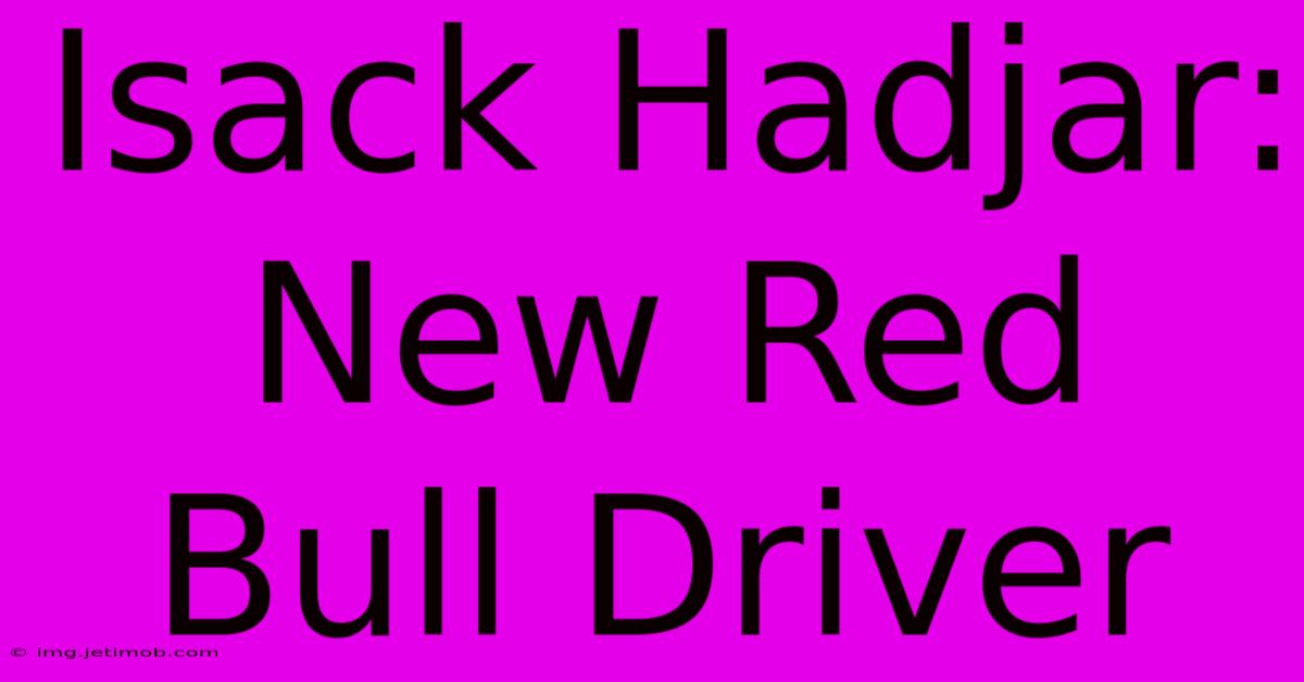 Isack Hadjar: New Red Bull Driver