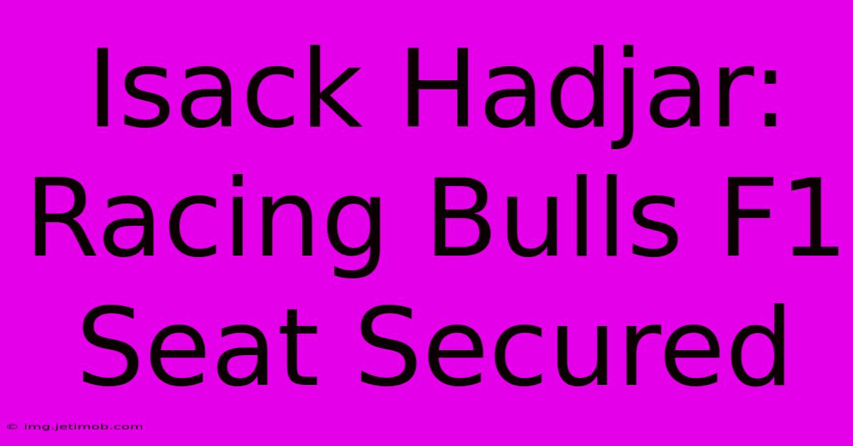 Isack Hadjar: Racing Bulls F1 Seat Secured