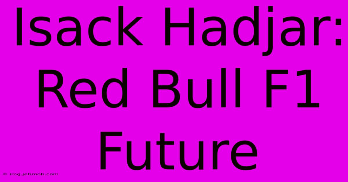 Isack Hadjar:  Red Bull F1 Future