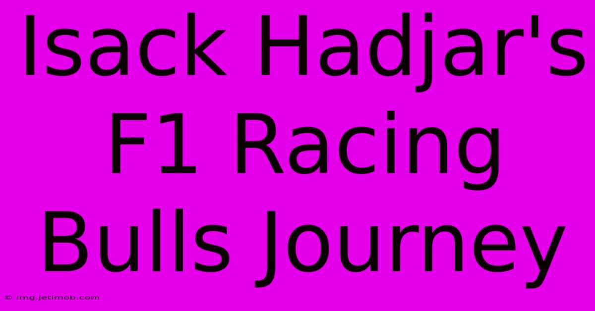 Isack Hadjar's F1 Racing Bulls Journey