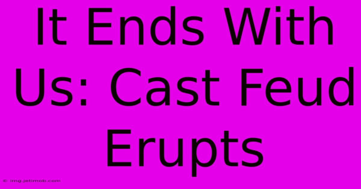 It Ends With Us: Cast Feud Erupts