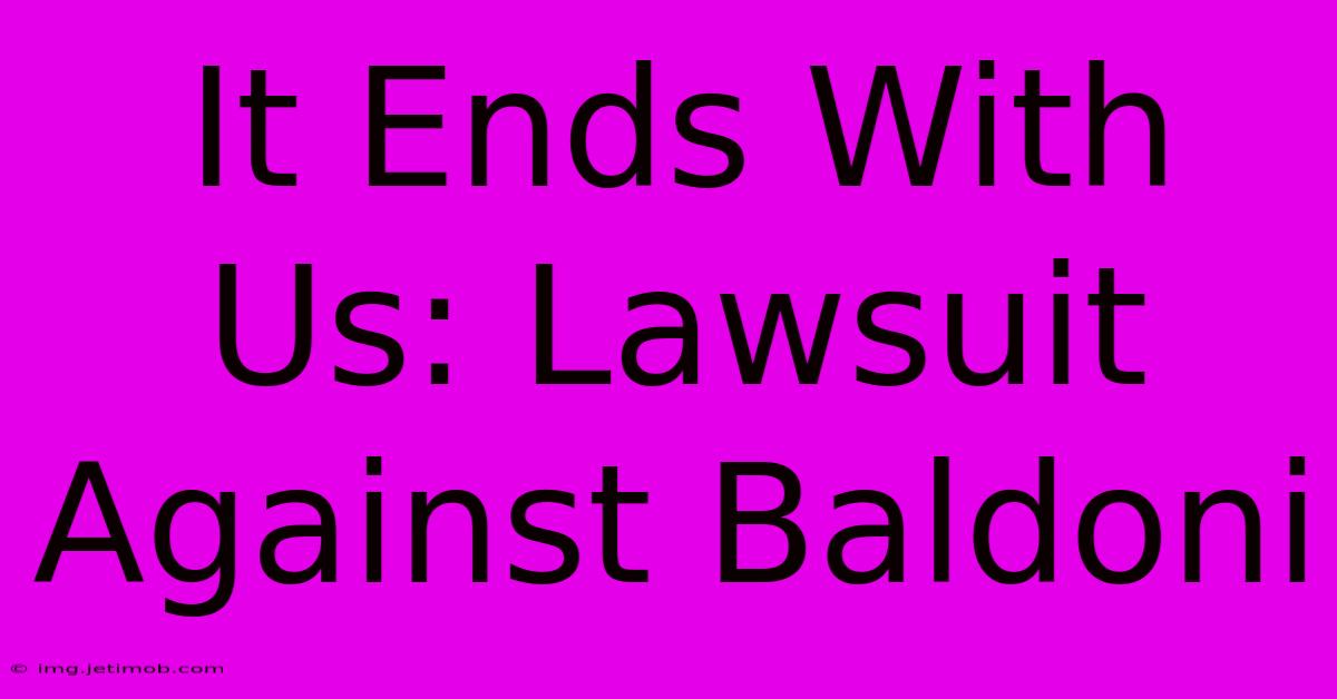 It Ends With Us: Lawsuit Against Baldoni