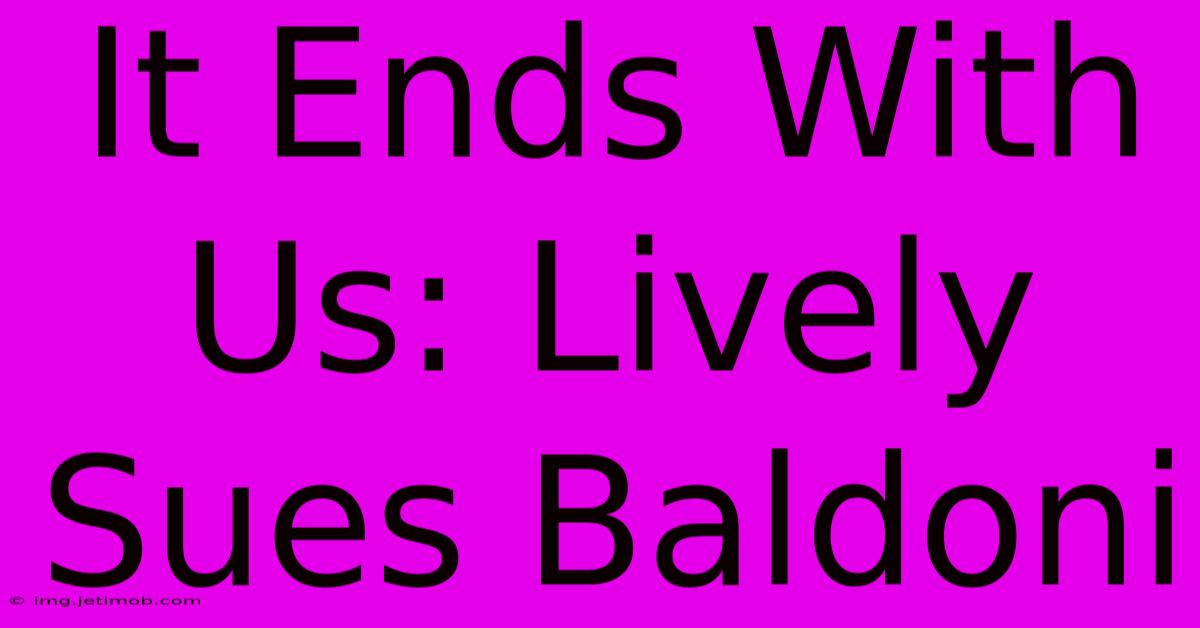 It Ends With Us: Lively Sues Baldoni