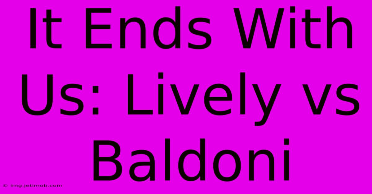 It Ends With Us: Lively Vs Baldoni