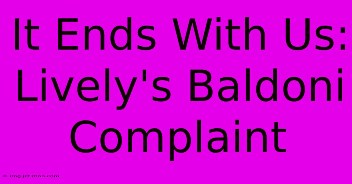 It Ends With Us: Lively's Baldoni Complaint