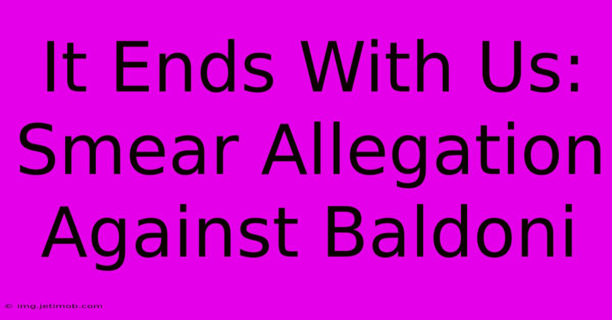 It Ends With Us: Smear Allegation Against Baldoni