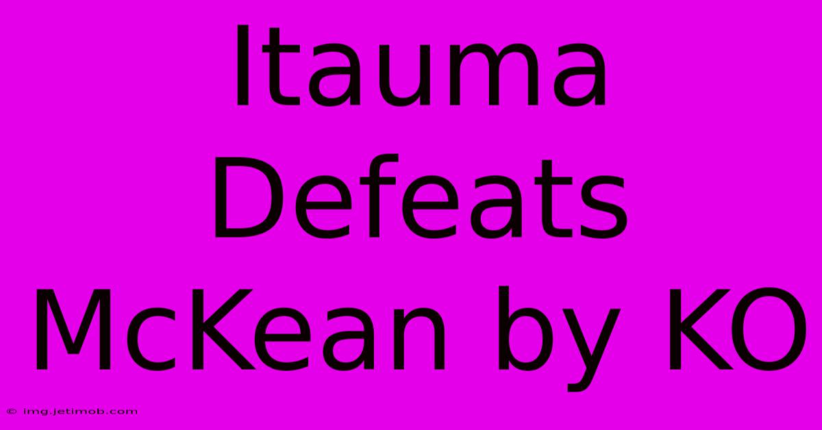 Itauma Defeats McKean By KO