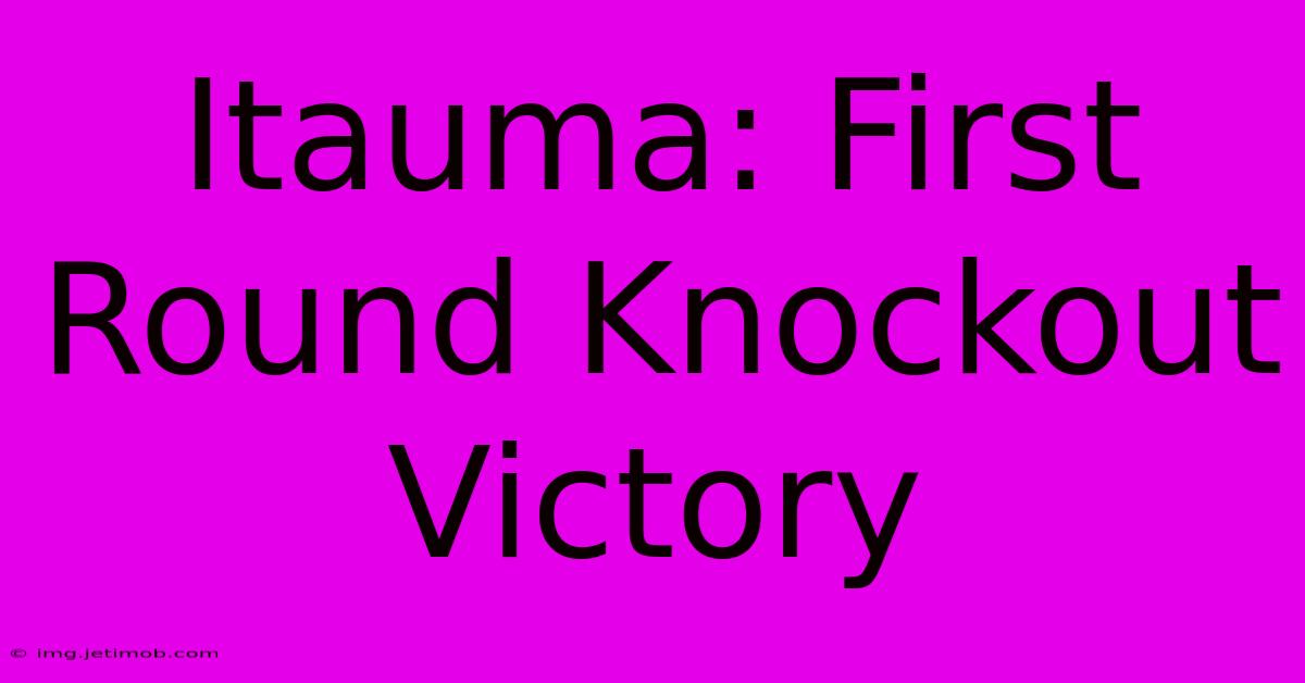 Itauma: First Round Knockout Victory