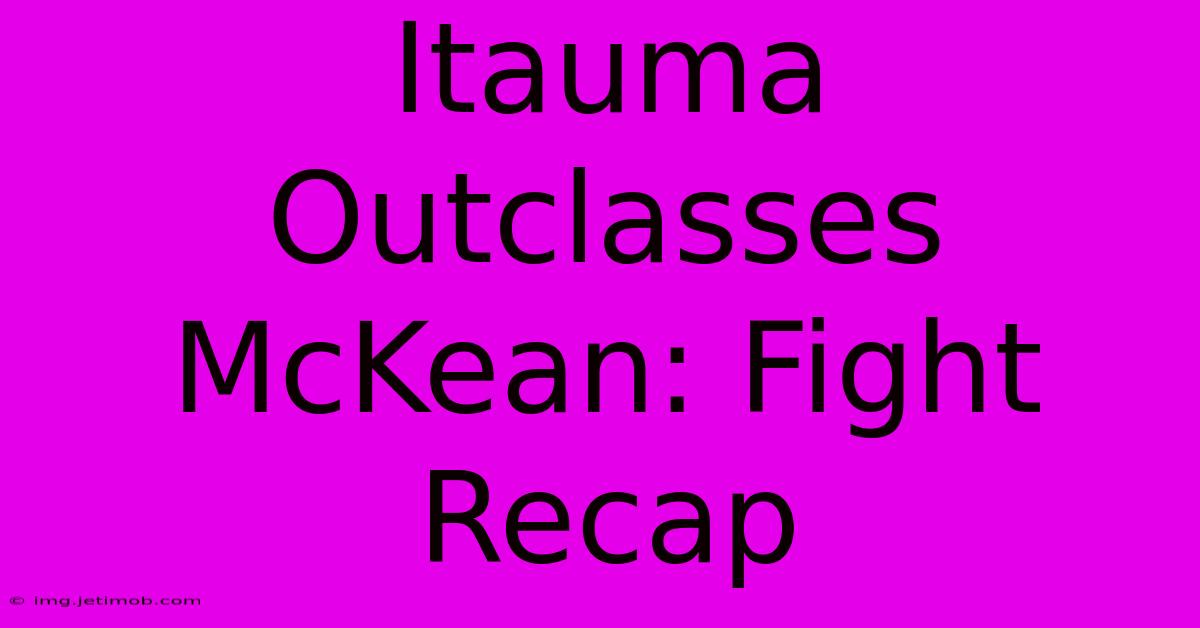 Itauma Outclasses McKean: Fight Recap