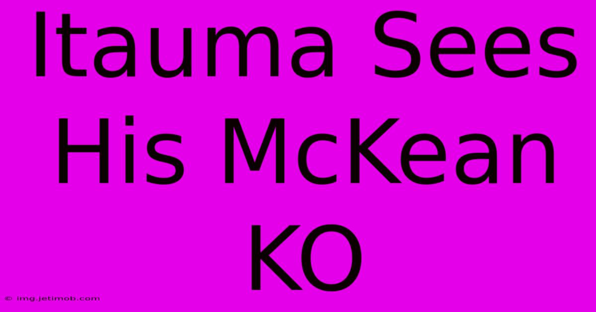 Itauma Sees His McKean KO