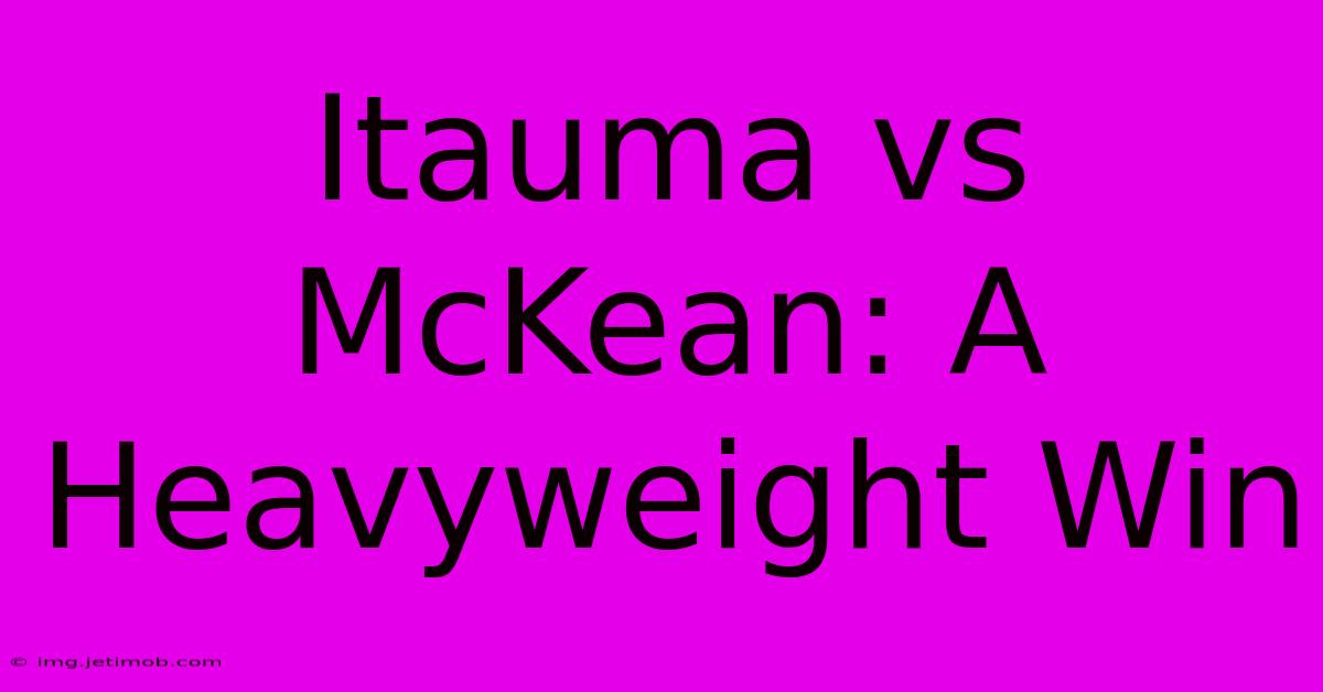 Itauma Vs McKean: A Heavyweight Win