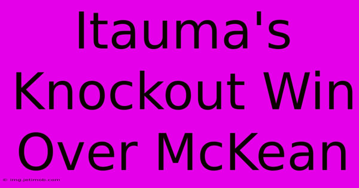 Itauma's Knockout Win Over McKean