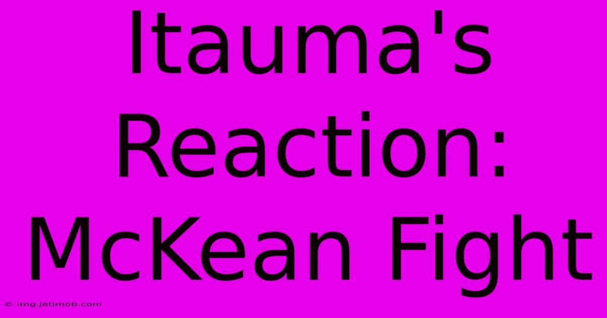 Itauma's Reaction: McKean Fight