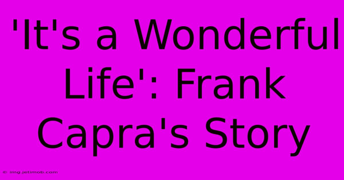 'It's A Wonderful Life': Frank Capra's Story