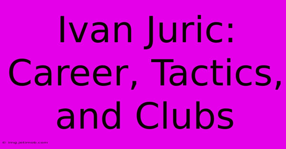 Ivan Juric: Career, Tactics, And Clubs