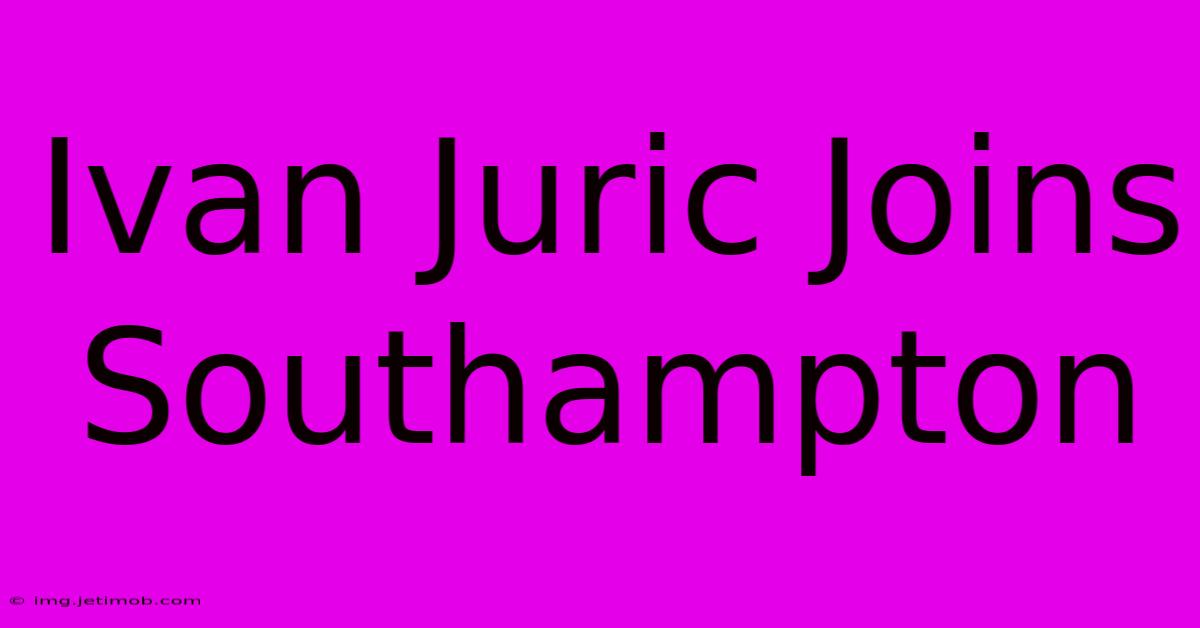 Ivan Juric Joins Southampton