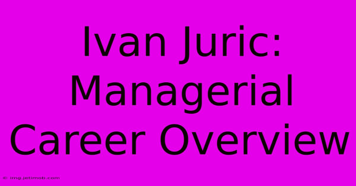 Ivan Juric:  Managerial Career Overview