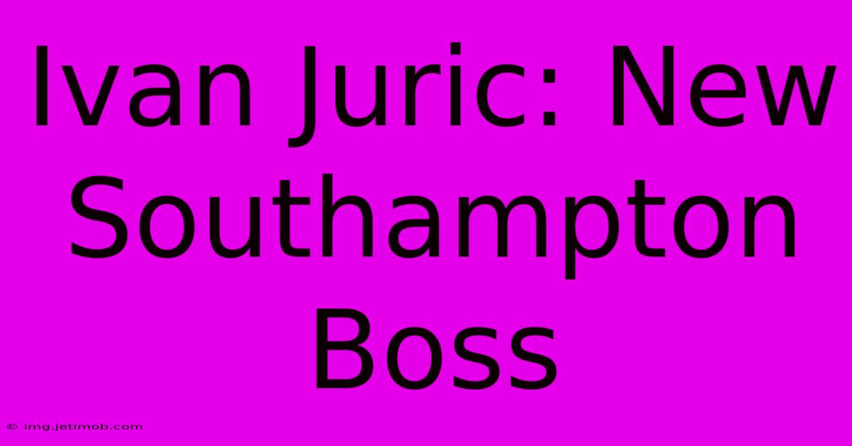 Ivan Juric: New Southampton Boss