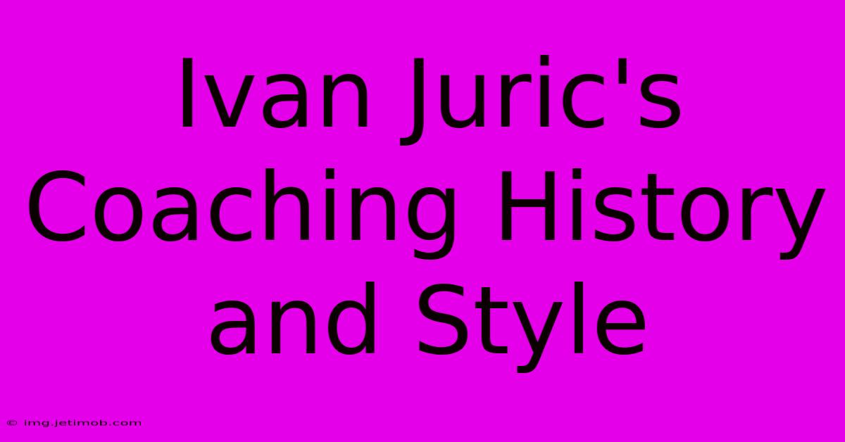 Ivan Juric's Coaching History And Style