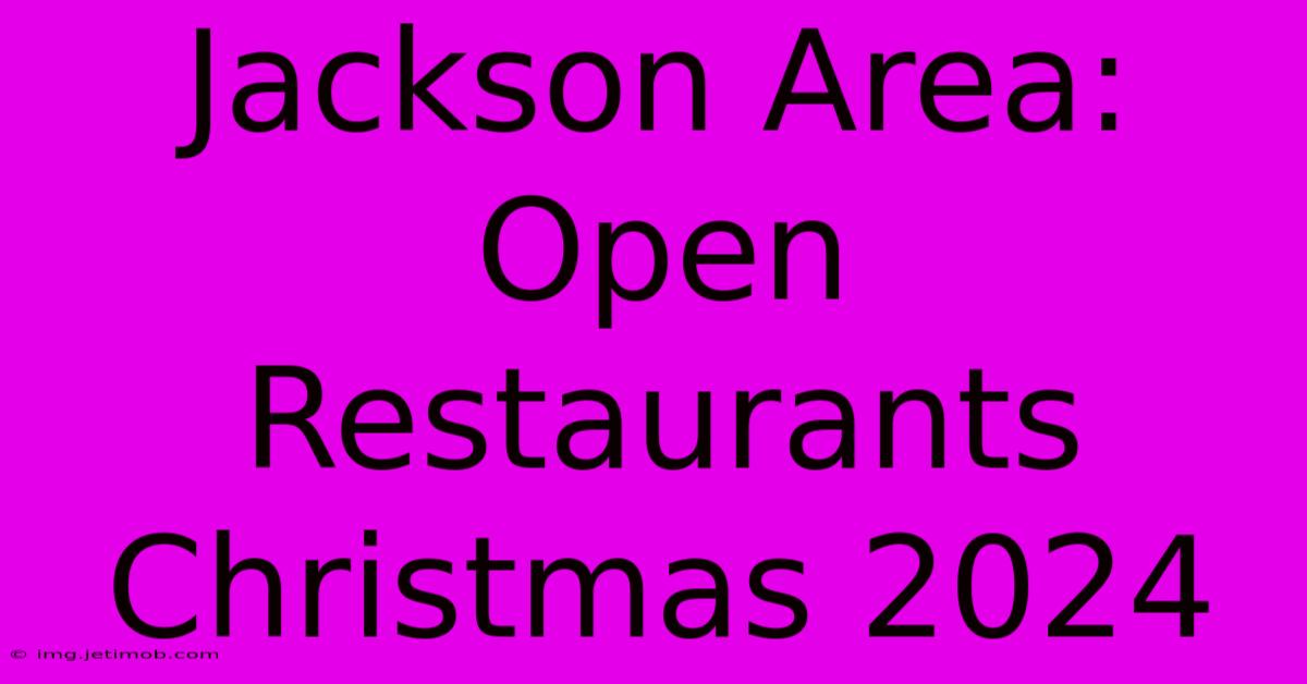 Jackson Area: Open Restaurants Christmas 2024