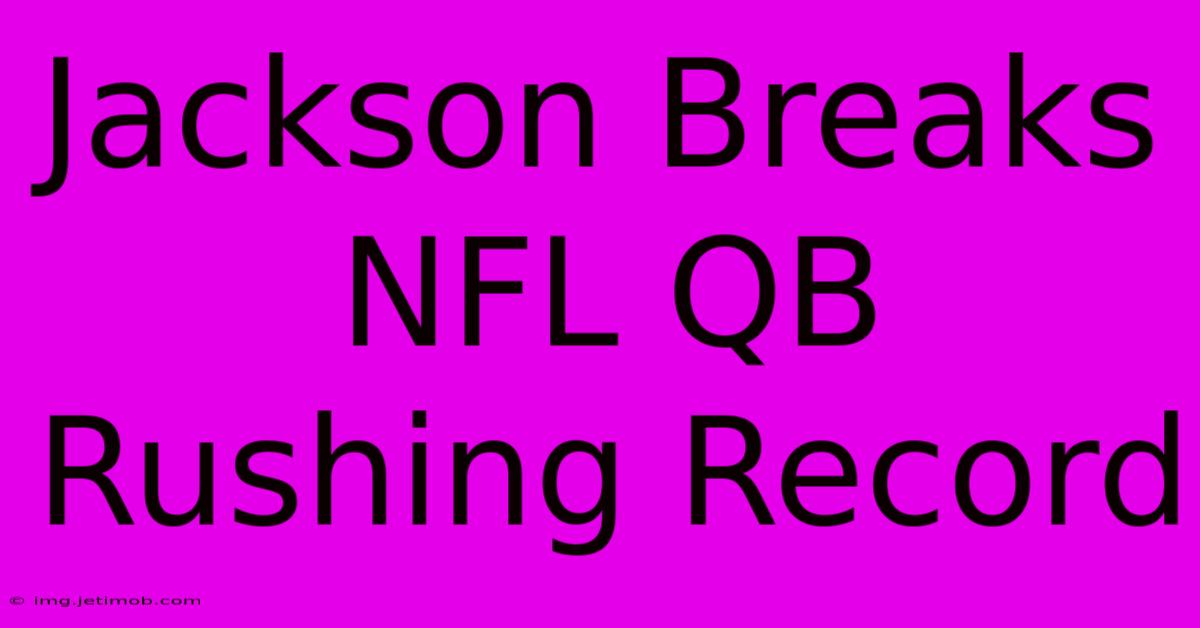 Jackson Breaks NFL QB Rushing Record