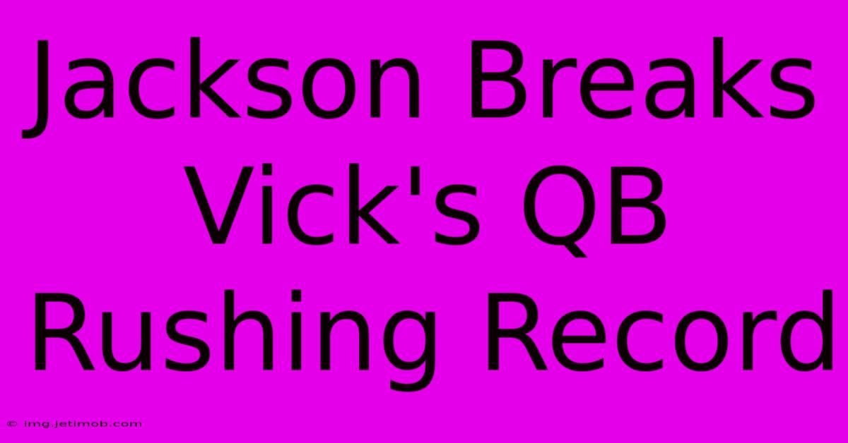 Jackson Breaks Vick's QB Rushing Record