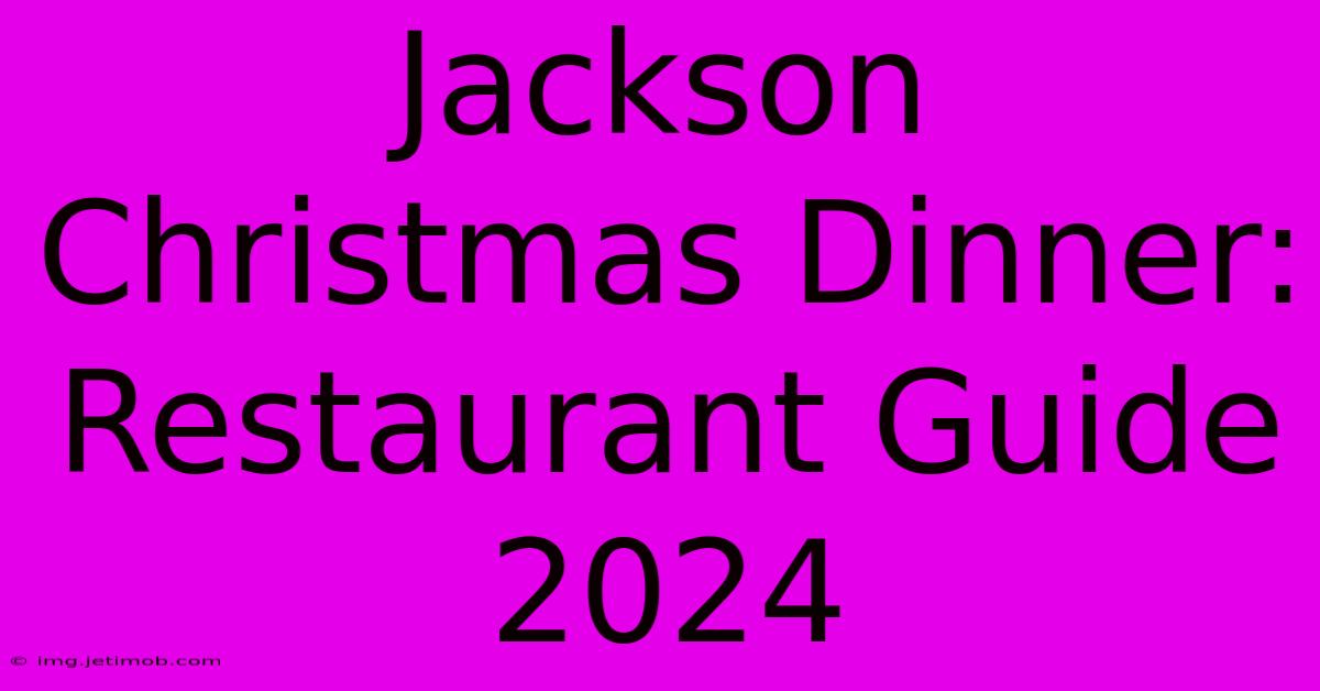 Jackson Christmas Dinner: Restaurant Guide 2024