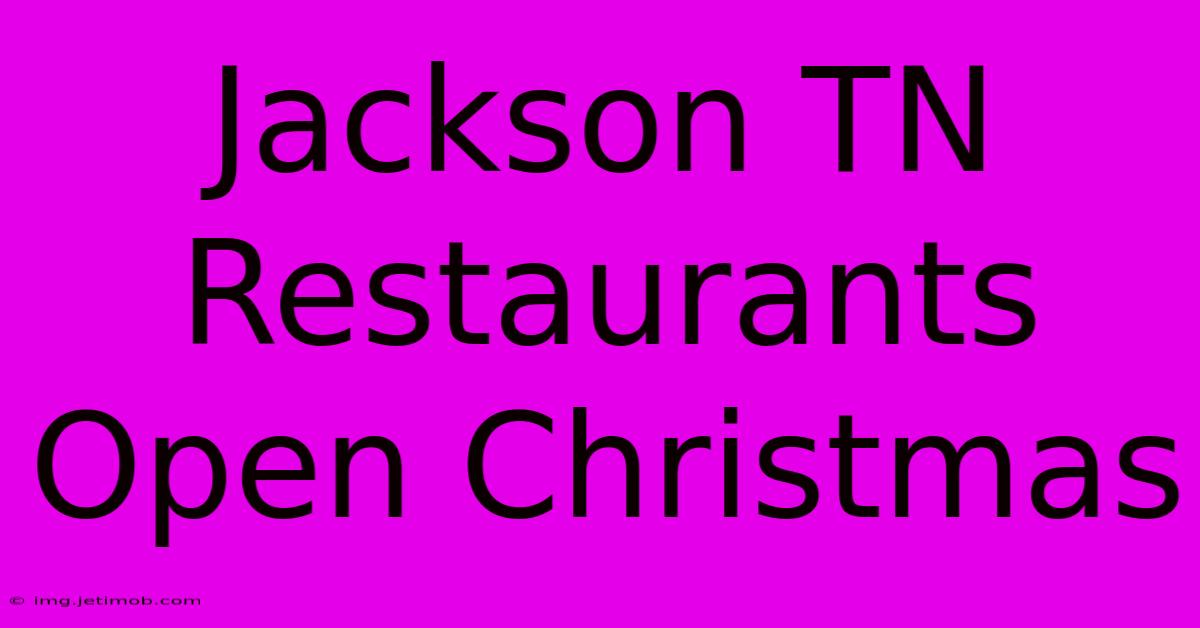 Jackson TN Restaurants Open Christmas